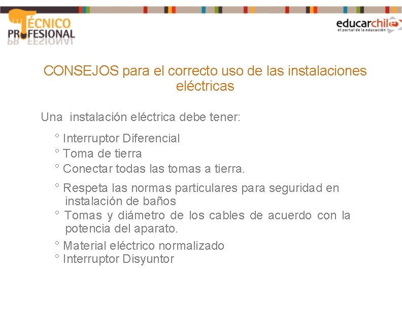 CONSEJOS para el correcto uso de las instalaciones eléctricas Una instalación eléctrica debe tener: