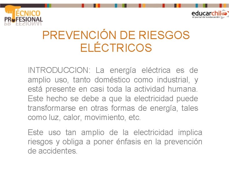 PREVENCIÓN DE RIESGOS ELÉCTRICOS INTRODUCCION: La energía eléctrica es de amplio uso, tanto doméstico