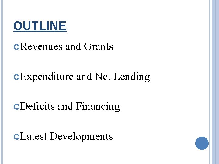 OUTLINE Revenues and Grants Expenditure Deficits Latest and Net Lending and Financing Developments 