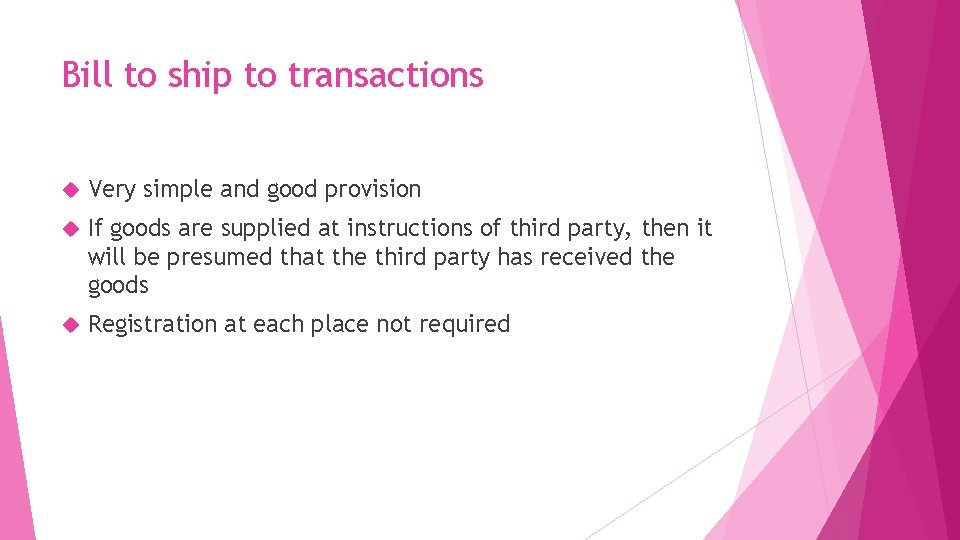 Bill to ship to transactions Very simple and good provision If goods are supplied