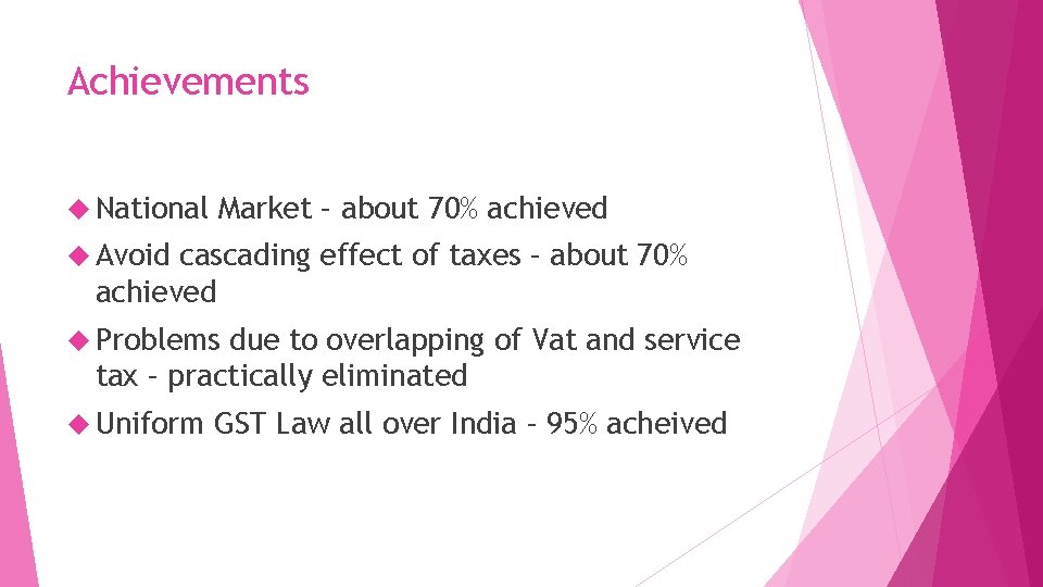 Achievements National Market – about 70% achieved Avoid cascading effect of taxes – about