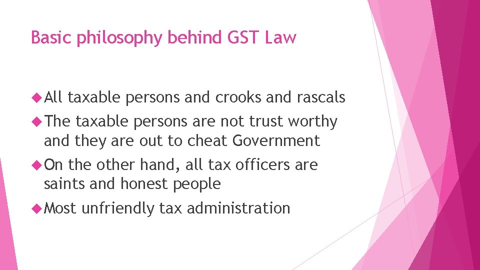 Basic philosophy behind GST Law All taxable persons and crooks and rascals The taxable