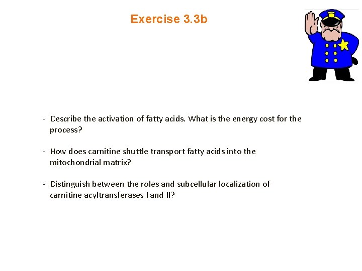 Exercise 3. 3 b - Describe the activation of fatty acids. What is the