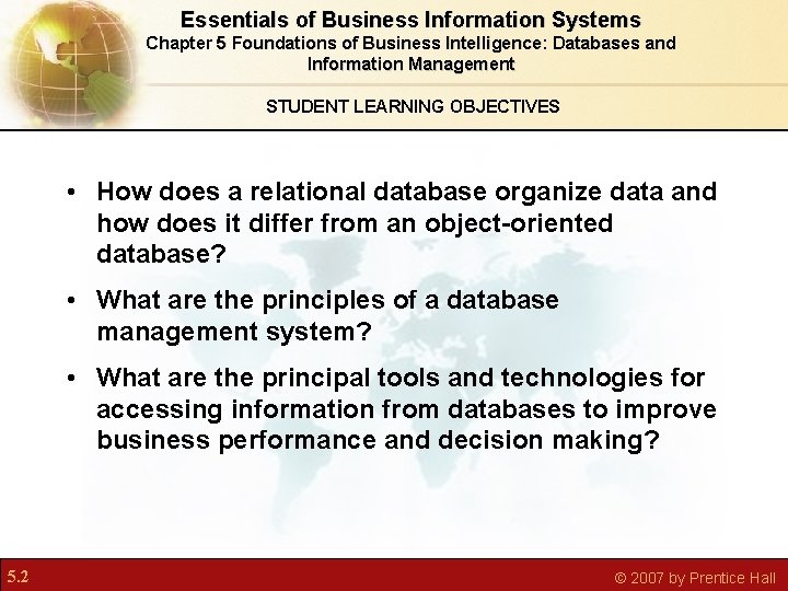 Essentials of Business Information Systems Chapter 5 Foundations of Business Intelligence: Databases and Information