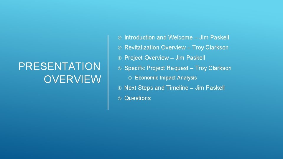 PRESENTATION OVERVIEW Introduction and Welcome – Jim Paskell Revitalization Overview – Troy Clarkson Project