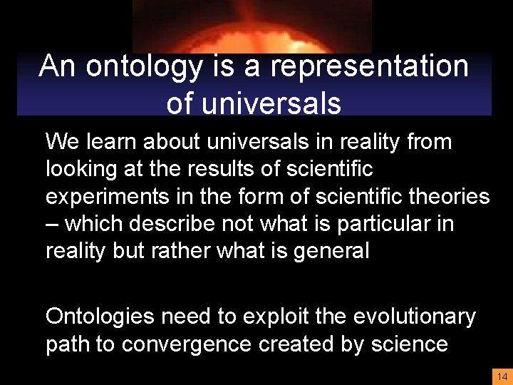 An ontology is a representation of universals We learn about universals in reality from