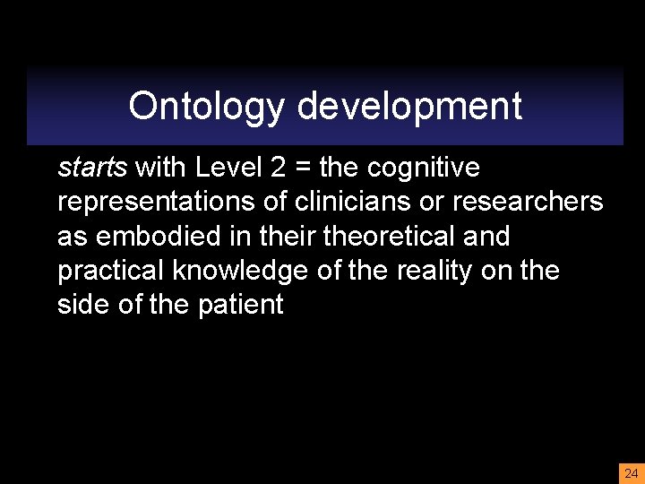 Ontology development starts with Level 2 = the cognitive representations of clinicians or researchers