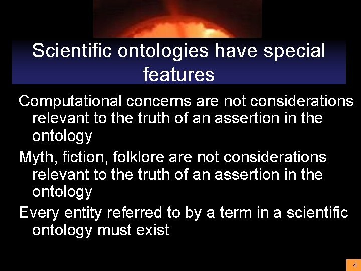 Scientific ontologies have special features Computational concerns are not considerations relevant to the truth