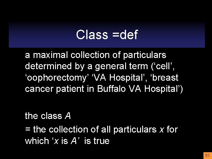 Class =def a maximal collection of particulars determined by a general term (‘cell’, ‘oophorectomy’
