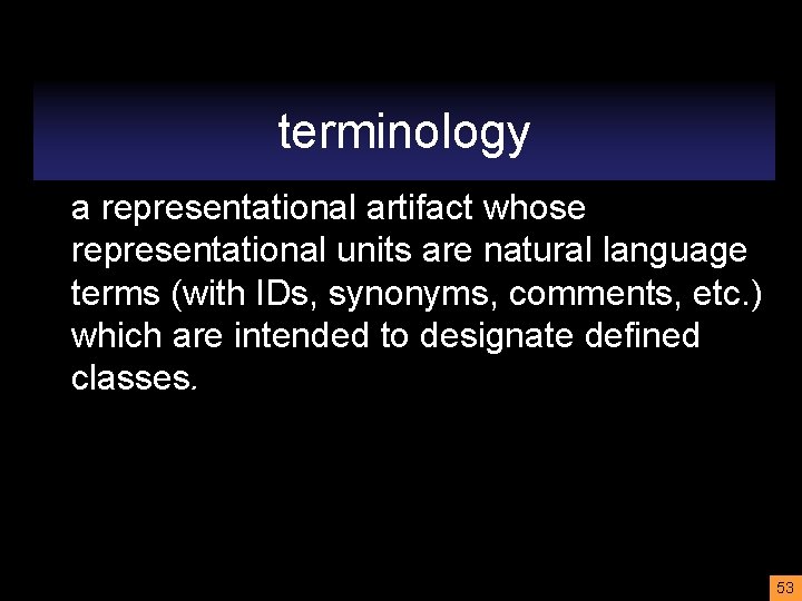 terminology a representational artifact whose representational units are natural language terms (with IDs, synonyms,