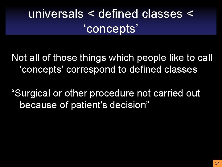 universals < defined classes < ‘concepts’ Not all of those things which people like