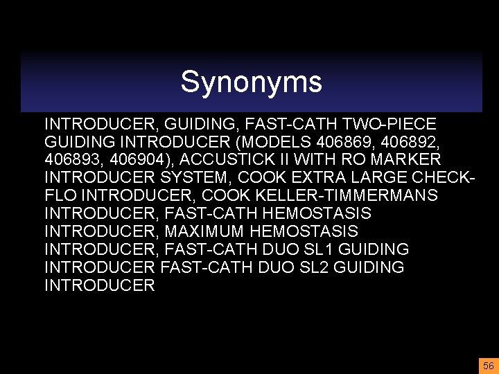 Synonyms INTRODUCER, GUIDING, FAST-CATH TWO-PIECE GUIDING INTRODUCER (MODELS 406869, 406892, 406893, 406904), ACCUSTICK II