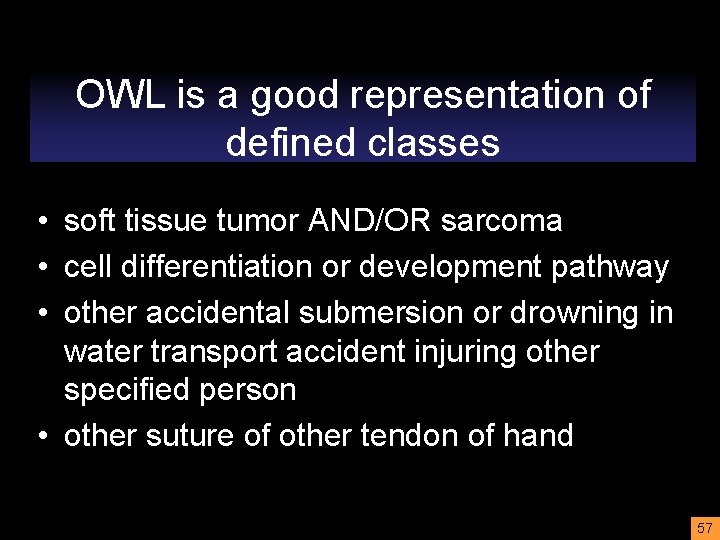 OWL is a good representation of defined classes • soft tissue tumor AND/OR sarcoma