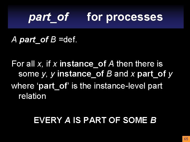 part_of for processes A part_of B =def. For all x, if x instance_of A