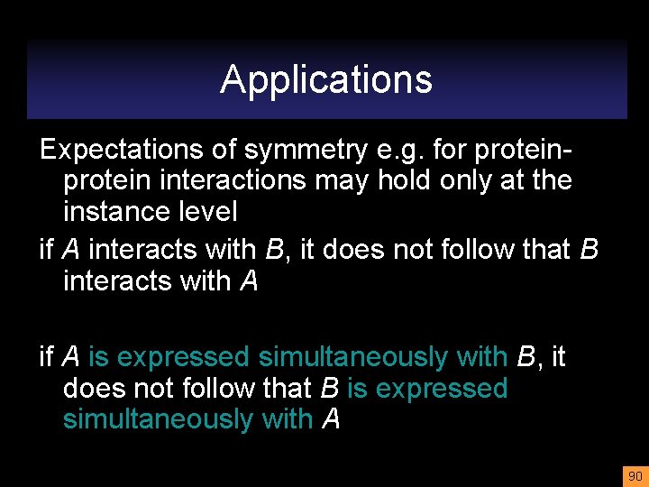 Applications Expectations of symmetry e. g. for protein interactions may hold only at the