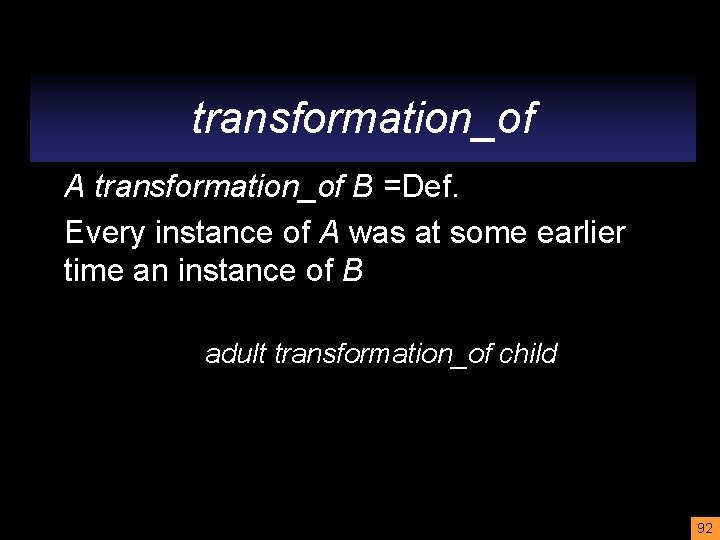 transformation_of A transformation_of B =Def. Every instance of A was at some earlier time