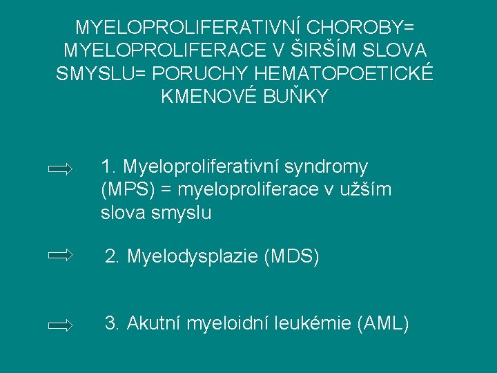 MYELOPROLIFERATIVNÍ CHOROBY= MYELOPROLIFERACE V ŠIRŠÍM SLOVA SMYSLU= PORUCHY HEMATOPOETICKÉ KMENOVÉ BUŇKY 1. Myeloproliferativní syndromy