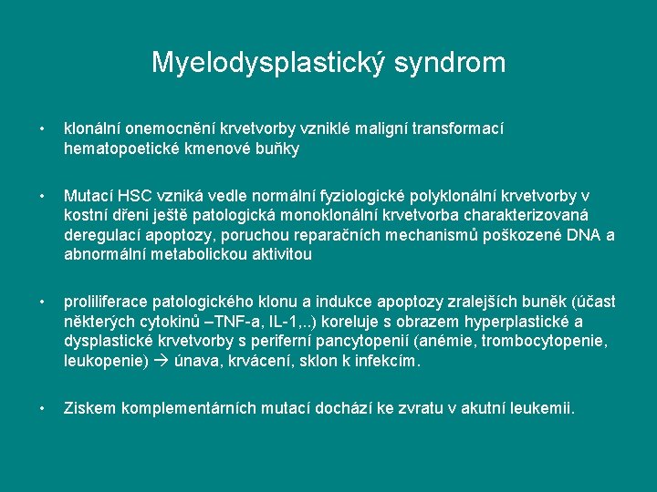Myelodysplastický syndrom • klonální onemocnění krvetvorby vzniklé maligní transformací hematopoetické kmenové buňky • Mutací