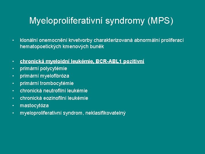 Myeloproliferativní syndromy (MPS) • klonální onemocnění krvetvorby charakterizovaná abnormální proliferací hematopoetických kmenových buněk •