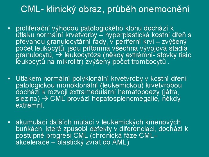 CML- klinický obraz, průběh onemocnění • proliferační výhodou patologického klonu dochází k útlaku normální