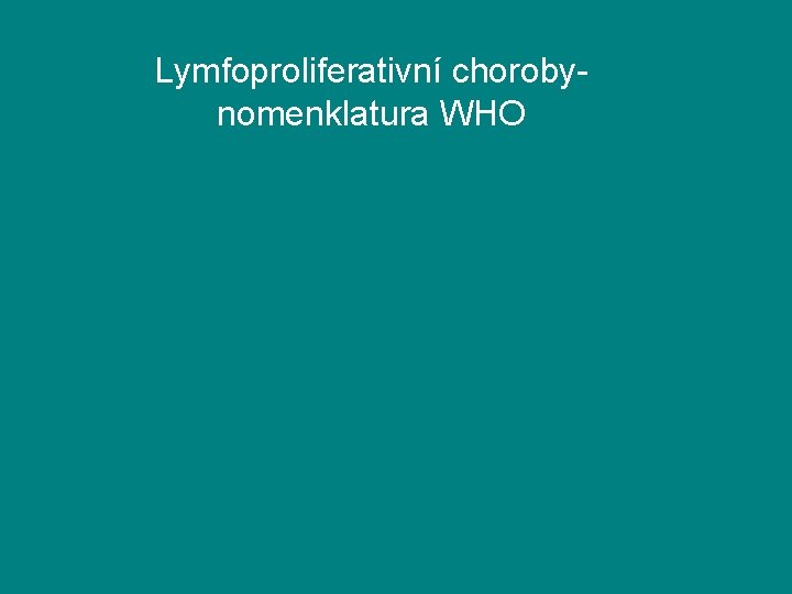 Lymfoproliferativní chorobynomenklatura WHO 