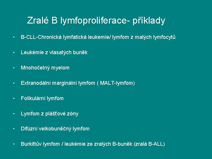 Zralé B lymfoproliferace- příklady • B-CLL-Chronická lymfatická leukemie/ lymfom z malých lymfocytů • Leukémie