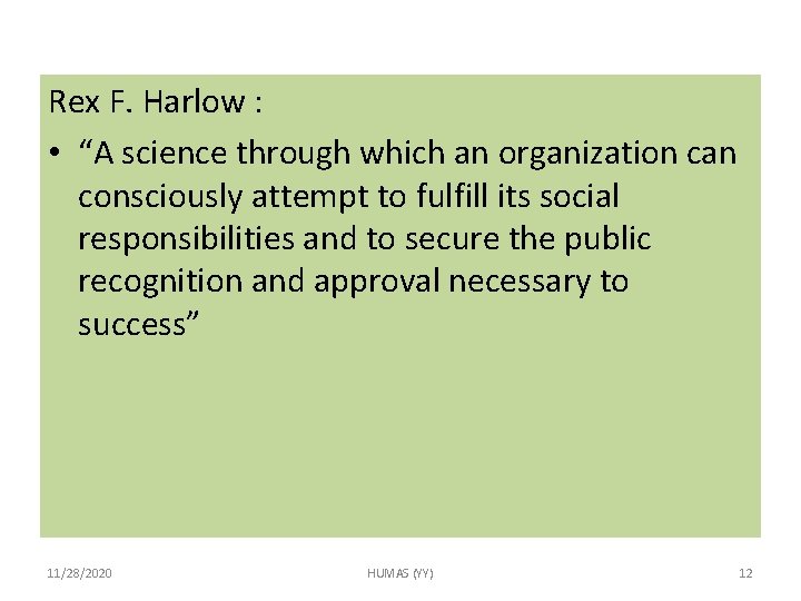 Rex F. Harlow : • “A science through which an organization can consciously attempt