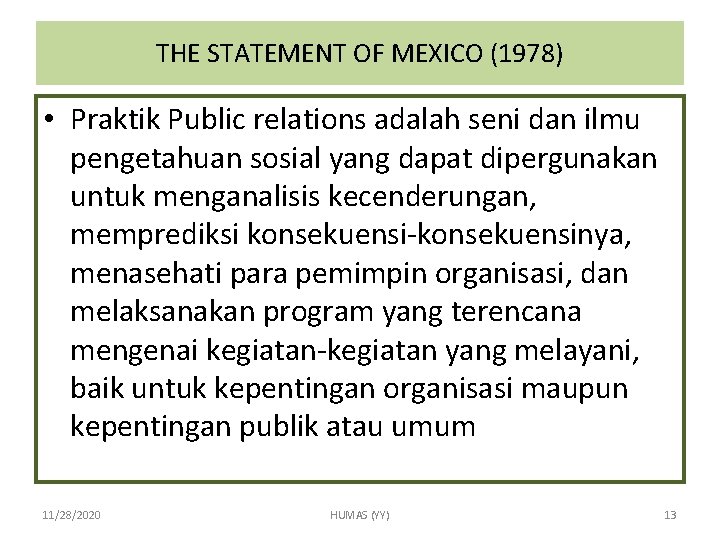 THE STATEMENT OF MEXICO (1978) • Praktik Public relations adalah seni dan ilmu pengetahuan