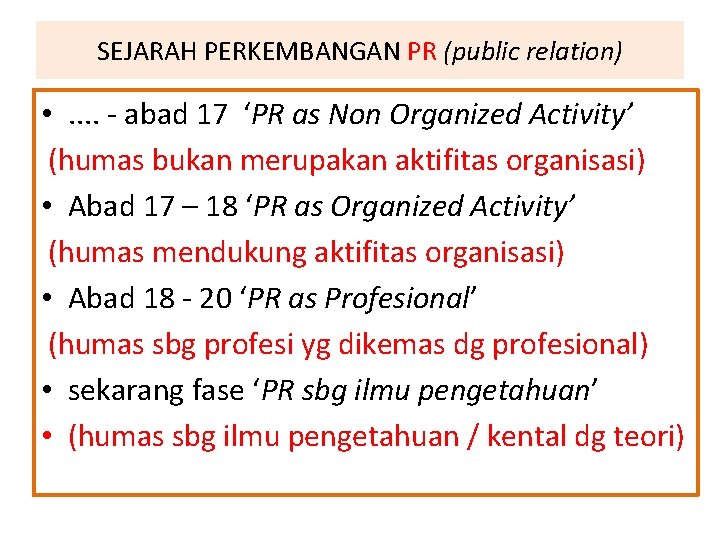 SEJARAH PERKEMBANGAN PR (public relation) • . . - abad 17 ‘PR as Non