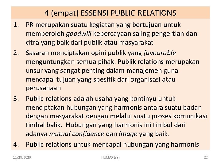 4 (empat) ESSENSI PUBLIC RELATIONS 1. PR merupakan suatu kegiatan yang bertujuan untuk memperoleh