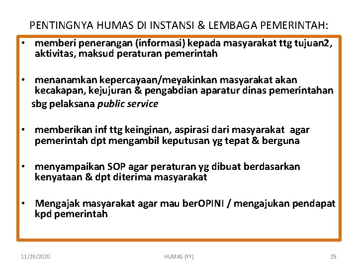 PENTINGNYA HUMAS DI INSTANSI & LEMBAGA PEMERINTAH: • memberi penerangan (informasi) kepada masyarakat ttg