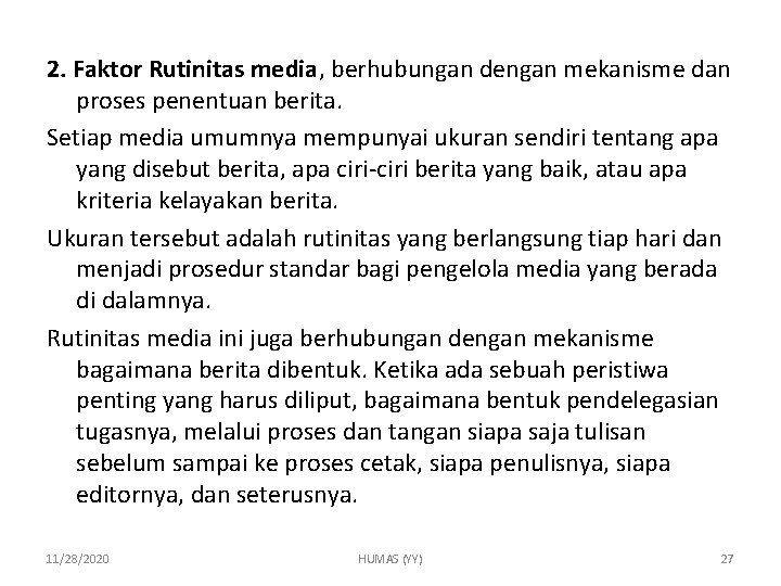 2. Faktor Rutinitas media, berhubungan dengan mekanisme dan proses penentuan berita. Setiap media umumnya