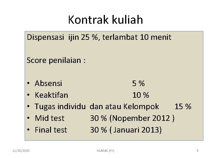 Kontrak kuliah Dispensasi ijin 25 %, terlambat 10 menit Score penilaian : • •