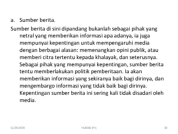 a. Sumber berita di sini dipandang bukanlah sebagai pihak yang netral yang memberikan informasi