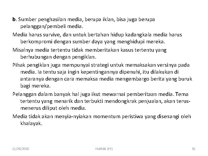 b. Sumber penghasilan media, berupa iklan, bisa juga berupa pelanggan/pembeli media. Media harus survive,