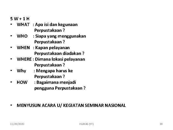 5 W+1 H • WHAT : Apa isi dan kegunaan Perpustakaan ? • WHO