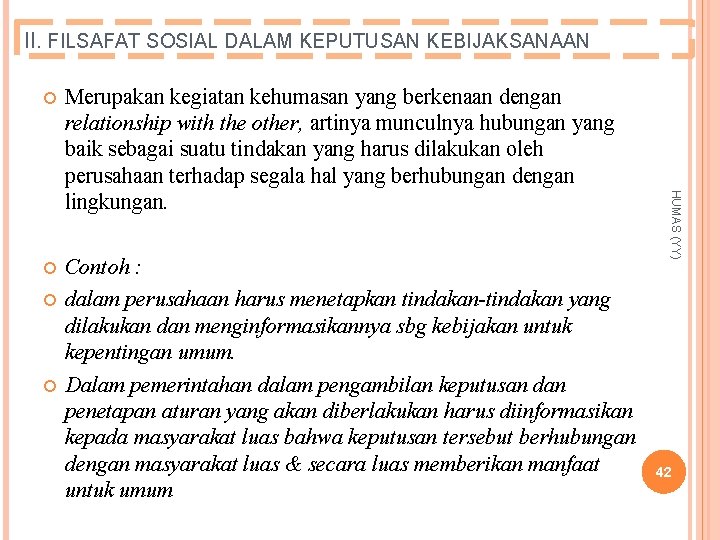 II. FILSAFAT SOSIAL DALAM KEPUTUSAN KEBIJAKSANAAN Merupakan kegiatan kehumasan yang berkenaan dengan relationship with