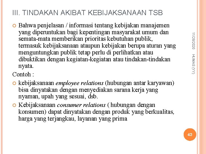 III. TINDAKAN AKIBAT KEBIJAKSANAAN TSB Bahwa penjelasan / informasi tentang kebijakan manajemen yang diperuntukan