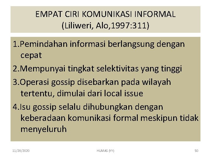 EMPAT CIRI KOMUNIKASI INFORMAL (Liliweri, Alo, 1997: 311) 1. Pemindahan informasi berlangsung dengan cepat