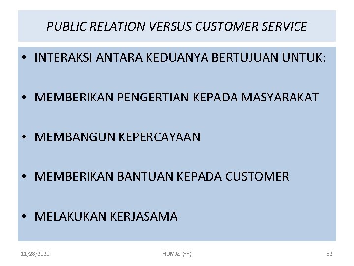 PUBLIC RELATION VERSUS CUSTOMER SERVICE • INTERAKSI ANTARA KEDUANYA BERTUJUAN UNTUK: • MEMBERIKAN PENGERTIAN