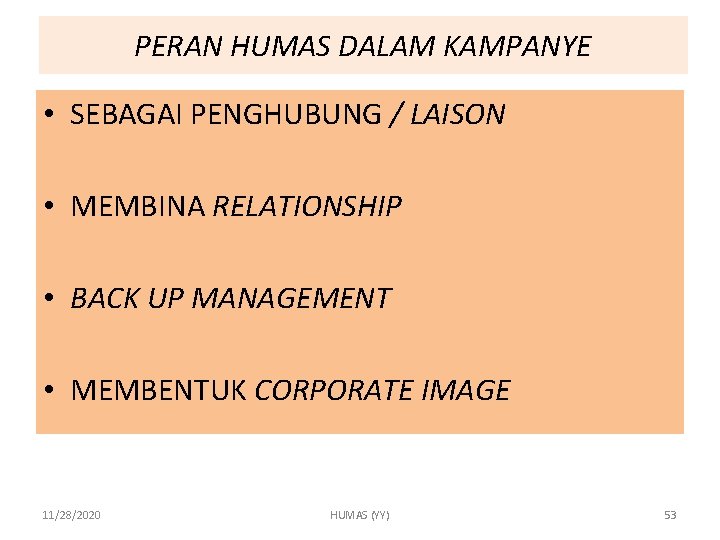 PERAN HUMAS DALAM KAMPANYE • SEBAGAI PENGHUBUNG / LAISON • MEMBINA RELATIONSHIP • BACK