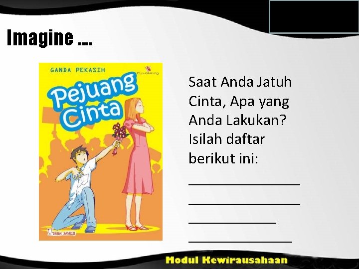 Imagine. . Saat Anda Jatuh Cinta, Apa yang Anda Lakukan? Isilah daftar berikut ini: