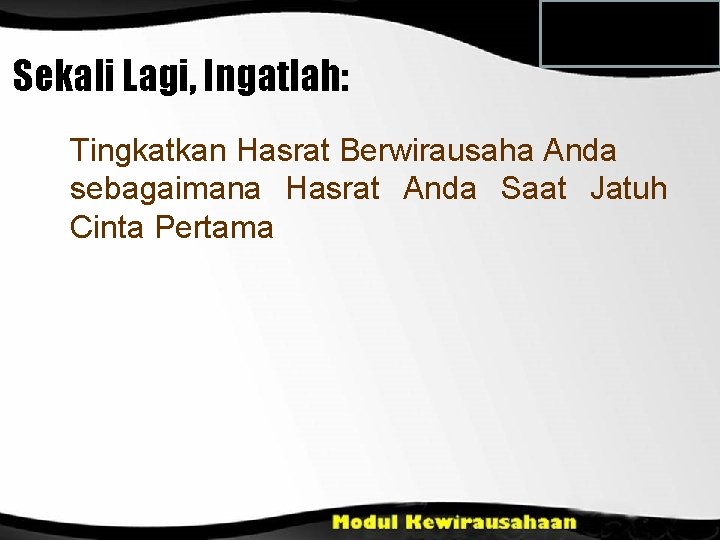 Sekali Lagi, Ingatlah: Tingkatkan Hasrat Berwirausaha Anda sebagaimana Hasrat Anda Saat Jatuh Cinta Pertama