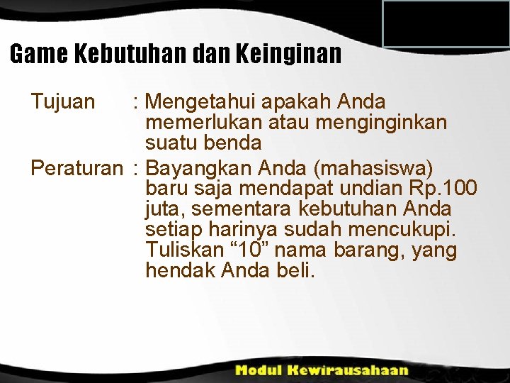 Game Kebutuhan dan Keinginan Tujuan : Mengetahui apakah Anda memerlukan atau menginginkan suatu benda