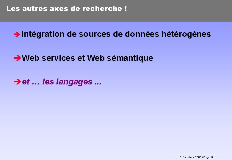 Les autres axes de recherche ! è Intégration de sources de données hétérogènes è
