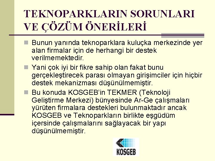 TEKNOPARKLARIN SORUNLARI VE ÇÖZÜM ÖNERİLERİ n Bunun yanında teknoparklara kuluçka merkezinde yer alan firmalar