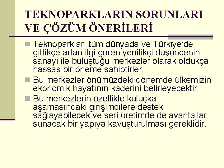 TEKNOPARKLARIN SORUNLARI VE ÇÖZÜM ÖNERİLERİ n Teknoparklar, tüm dünyada ve Türkiye’de gittikçe artan ilgi