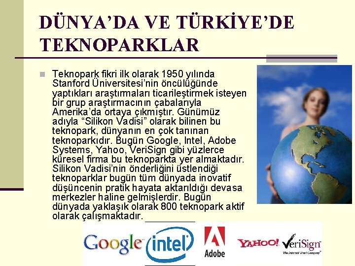 DÜNYA’DA VE TÜRKİYE’DE TEKNOPARKLAR n Teknopark fikri ilk olarak 1950 yılında Stanford Üniversitesi’nin öncülüğünde