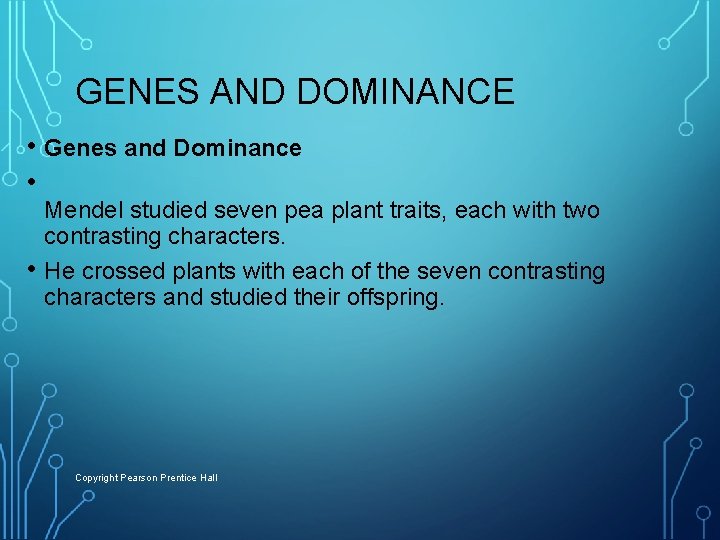 GENES AND DOMINANCE • Genes and Dominance • • Mendel studied seven pea plant