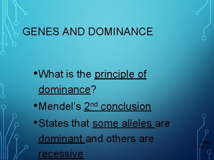 GENES AND DOMINANCE • What is the principle of dominance? • Mendel’s 2 nd